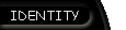 IDENTITY